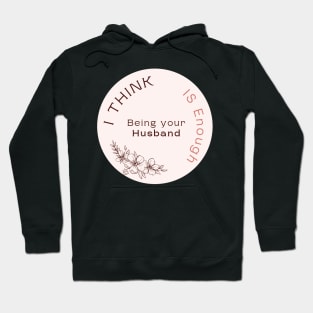 I Think Being Your Husband Is Enough Hoodie